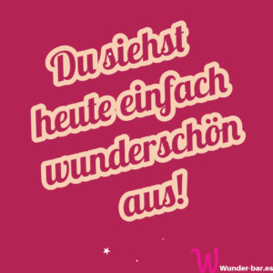 Read more about the article Du siehst heute einfach wunderschön aus!